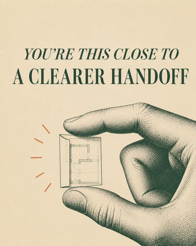 LinkedIn graphic reading “YOU’RE THIS CLOSE TO
A CLEARER HANDOFF” over an engraved hand pinching a tiny architectural floor plan