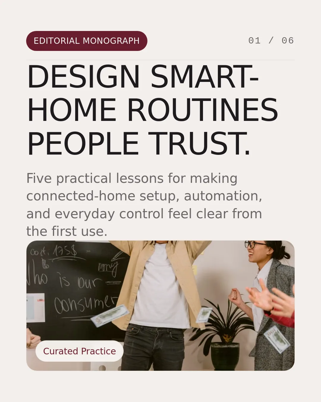 Free Calm Connected Home LinkedIn Carousel Template slide 1: Editorial Monograph 01 / 06 DESIGN SMART-HOME ROUTINES PEOPLE TRUST. Five practical lessons for making connected-home setup, automation,...
