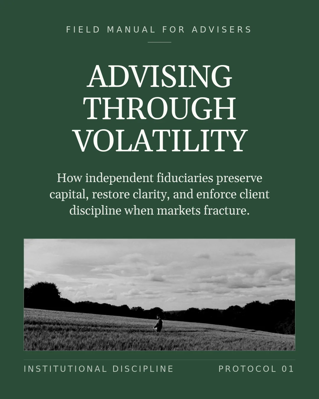 Free Institutional Evergreen LinkedIn Carousel Template slide 1: FIELD MANUAL FOR ADVISERS Advising Through Volatility How independent fiduciaries preserve capital, restore clarity, and enforce client d...